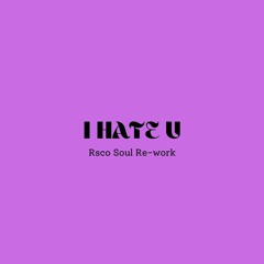 I Hate U (RSCO Soul Re-work)