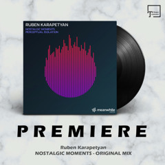 PREMIERE: Ruben Karapetyan - Nostalgic Moments (Original Mix) [MEANWHILE]