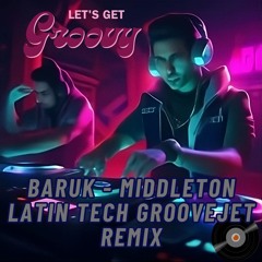 BARUK - MIDDLETON - Latin Tech House Groovejet REMIX