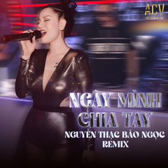 Ngày Mình Chia Tay (ACV Remix)