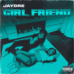 JAYDRE - GIRL, FRIEND