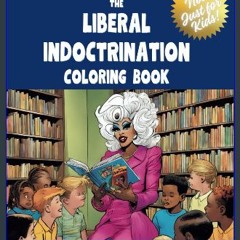 [READ] 📕 The Liberal Indoctrination Coloring Book: For adults and kids alike! Pdf Ebook