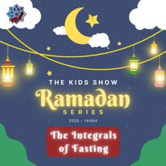 Kids Show Shorts: Ramadan - Episode 6: The Integrals of Fasting