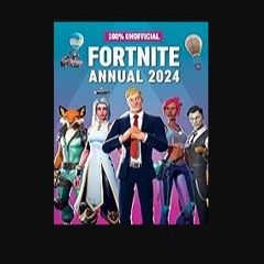 [PDF] eBOOK Read ✨ 100% Unofficial Fortnite Annual 2024: Perfect for all gaming fans, this action-