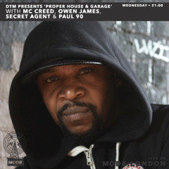 DTM PRESENTS 'PROPER HOUSE & GARAGE’  WITH MC CREED, OWEN JAMES, SECRET AGENT & PAUL 90