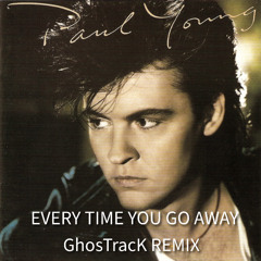 Paul Young-Every Time You Go Away (GhosTracK Remix)