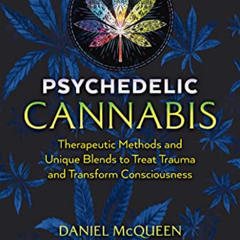 [Free] KINDLE ☑️ Psychedelic Cannabis: Therapeutic Methods and Unique Blends to Treat