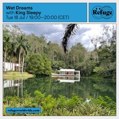 Refuge Worldwide - Wet Dreams // July 2023
