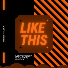 L.O.O.P - Like This (Lowgroov, Bazzing Remix)