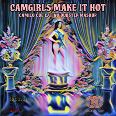 CAMGIRLS MAKE IT HOT (Camilo Cue Latino Dubstep Mashup)