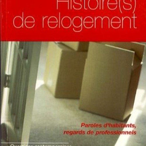 TÉLÉCHARGER Histoire(s) de relogement : Paroles d'habitants, regards de professionnels (Questions