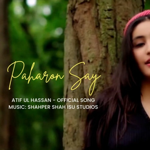 Echoes of the Mountains: 'Paharon Say' by Atif ul Hassan & Shahoer Shah