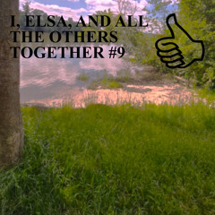 I ELSA AND ALL THE OTHERS TOGETHER #9