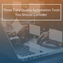 Three Data Quality Automation Tools You Should Consider