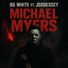 Micheal Myers ft Joddessey (Prod.HXLLBLADE)