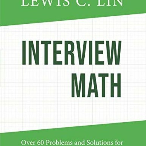 [Read] [EPUB KINDLE PDF EBOOK] Interview Math: Over 60 Problems and Solutions for Qua