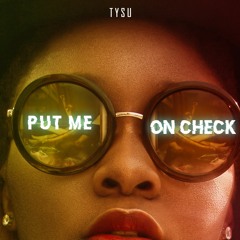 Tysu - Put Me On Check