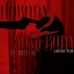 "NOBODY 2 SOMEBODY"  x  Ladicius Krab  x  (Prod.- Flarryse)