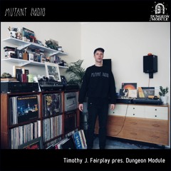 Timothy J. Fairplay pres. Dungeon Module [12.10.2022]