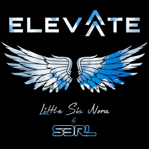 Elevate - Little Sis Nora & S3RL
