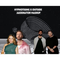 Hypnotising x Outside - Jaxxinator Mashup [Extended Mix]