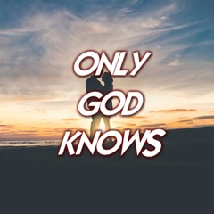 Only God Knows