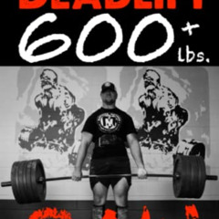 [Get] KINDLE 💛 How To Deadlift 600 lbs. RAW: 12 Week Deadlift Program and Technique