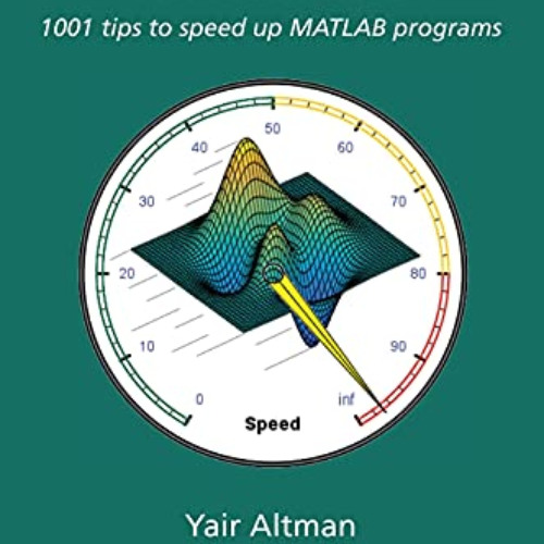 [GET] KINDLE 💖 Accelerating MATLAB Performance: 1001 tips to speed up MATLAB program