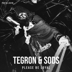 SODS & TEGRON - PLEASE BE LOYAL [PHFDL019]