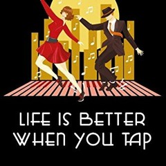 [PDF] Read Life is better when you Tap Notebook: Tap Dance Book Dancing Teacher Journal Dancer Compo