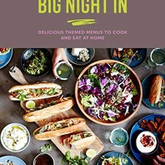 FREE PDF 🗸 Big Night In: Delicious themed menus to cook & eat at home by  Katherine