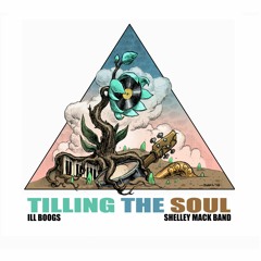TILLING THE SOUL LP - ILL BOOGS X SHELLEY MACK BAND DEMO MIX