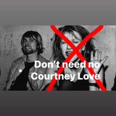 Don't Need No Courtney Love