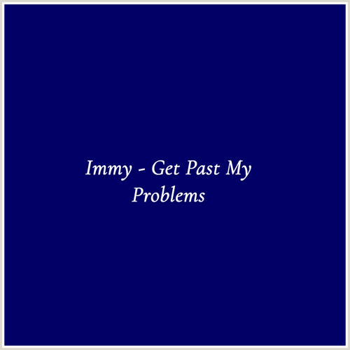 Immy - Get Past My Problems