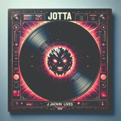 Jotta - J. Jackin' Lives #1