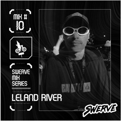 Leland River - Swerve Mix Series #10