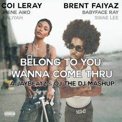 Brent Faiyaz & Coi Leray - Belong To You/Wanna Come Thru (A JAYBeatz & OJ The DJ Mashup)