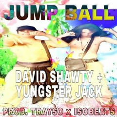 DAVID SHAWTY+YUNGSTER JACK - JUMP BALL (prod. TRAYSO+ISOBEATS)