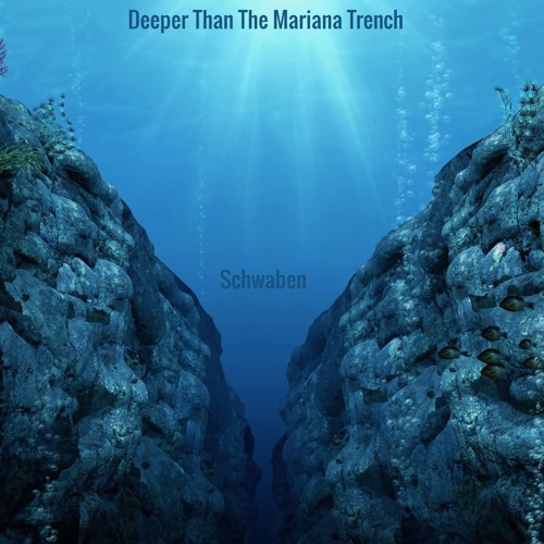 Stream Deeper Than The Mariana Trench By Schwaben Listen Online For stream-deeper-than-the-mariana-trench-by-schwaben-listen-online-for