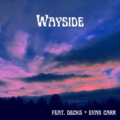 Wayside (feat. Decks & Evan Carr)