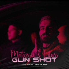 Motazad&libra Gun shot [prod.pedram azad]