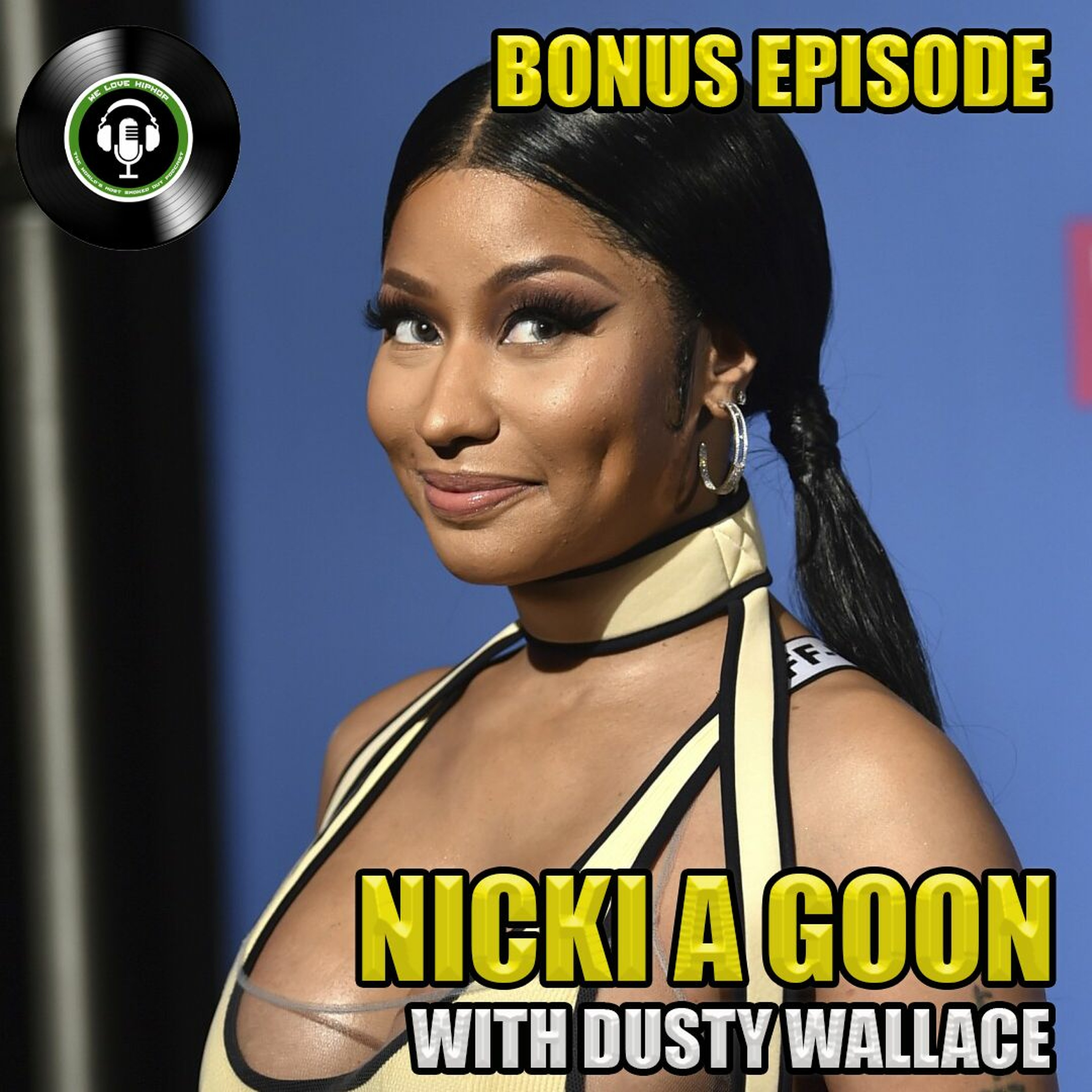 Nicki A Goon w/ Co-Host Dusty Wallace | We Love Hip Hop Podcast Bonus Episode episode artwork