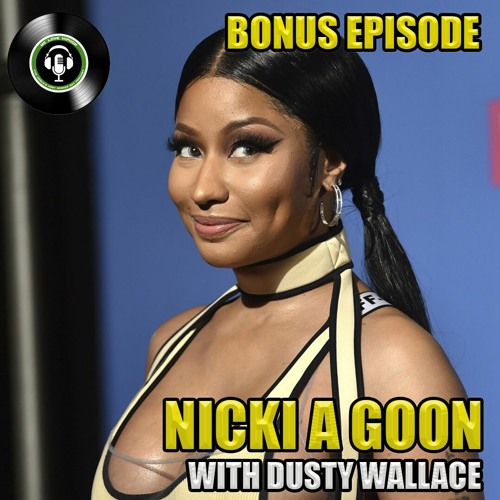 Play Nicki A Goon w/ Co-Host Dusty Wallace | We Love Hip Hop Podcast Bonus ...