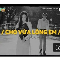 Cho Vừa Lòng Em - (Lofi Ver.)  Đạt Long Vinh
