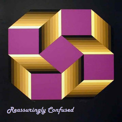 Reassuringly Confused