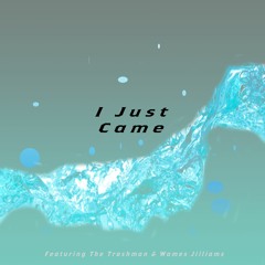I Just Came (feat. The Trashman & Wames Jilliams)