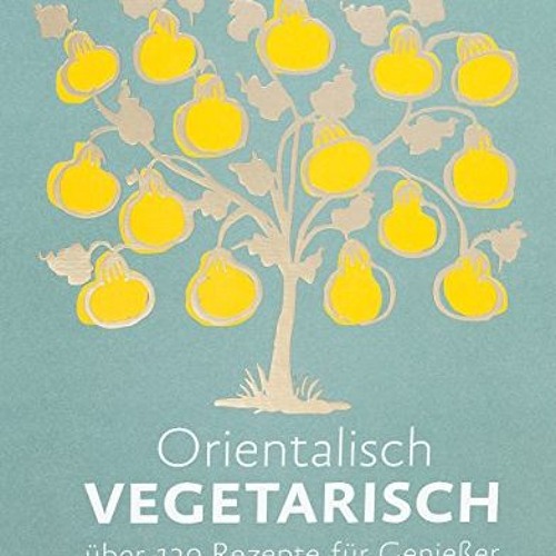 Orientalisch vegetarisch: Über 130 Rezepte für Genießer Ebook