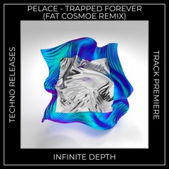 Track Premiere: Pelace - Trapped Forever (Fat Cosmoe Remix) [INFINITE DEPTH]