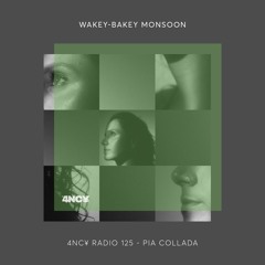 4NC¥ Radio 125 - Wakey-Bakey Monsoon - Pia Collada