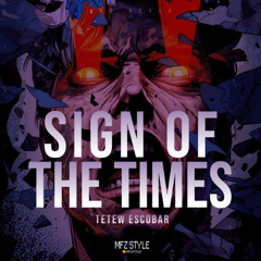 Sign Of The Times ( MFZ Style X TETEW ESCO )#SUPERDUPEREXP!!!